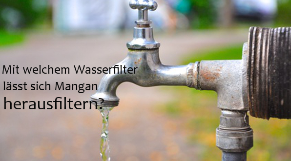 Wasserfilter gegen Mangan